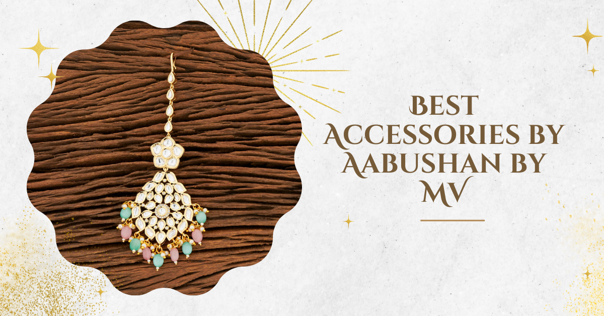 Discover the Best Accessories by Aabushan by MV: Elevate Your Style with Timeless Elegance